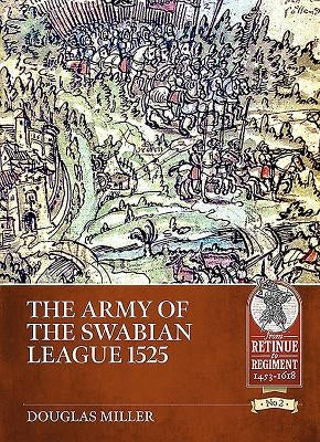 The Army of the Swabian League 1525 by Miller, Douglas