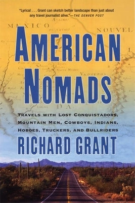 American Nomads: Travels with Lost Conquistadors, Mountain Men, Cowboys, Indians, Hoboes, Truckers, and Bullriders by Grant, Richard