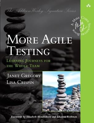 More Agile Testing: Learning Journeys for the Whole Team by Crispin, Lisa