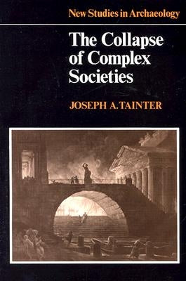 The Collapse of Complex Societies by Tainter, Joseph