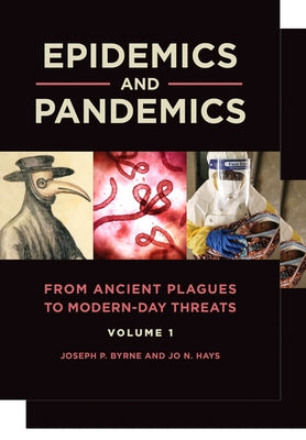 Epidemics and Pandemics [2 Volumes]: From Ancient Plagues to Modern-Day Threats by Byrne, Joseph P.