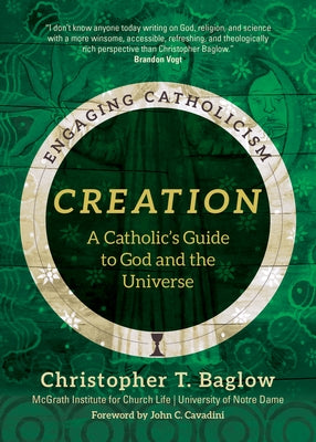 Creation: A Catholic's Guide to God and the Universe by Baglow, Christopher T.