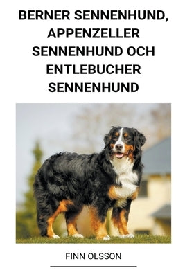 Berner Sennenhund, Appenzeller Sennenhund och Entlebucher Sennenhund by Olsson, Finn