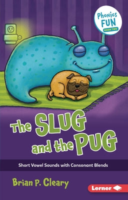 The Slug and the Pug: Short Vowel Sounds with Consonant Blends by Cleary, Brian P.