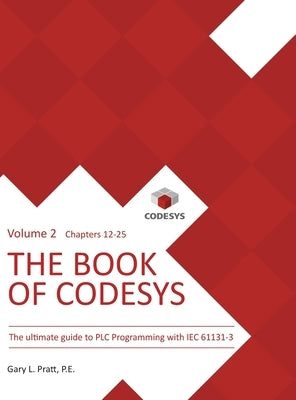 The Book of CODESYS - Volume 2: The ultimate guide to PLC and Industrial Controls programming with the CODESYS IDE and IEC 61131-3 by Pratt, Gary