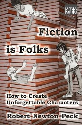 Fiction Is Folks: How to Create Unforgettable Characters by Peck, Robert Newton