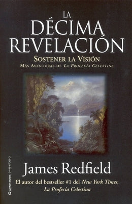 La Décima Revelacion: Sostener La Vision Mas Adventuras de la Profecia Celestina by Redfield, James