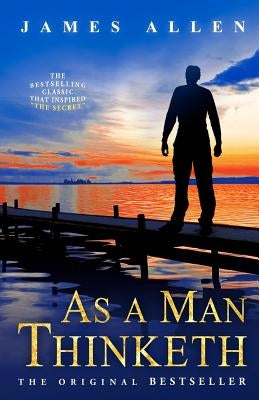 As a Man Thinketh by Allen, James