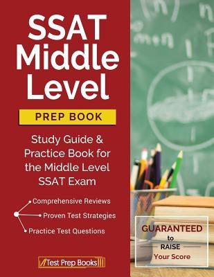 SSAT Middle Level Prep Book: Study Guide & Practice Book for the Middle Level SSAT Exam by Test Prep Books