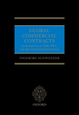 Global Commercial Contracts: Introduction to Cisg, Picc and Other International Instruments by Schwenzer