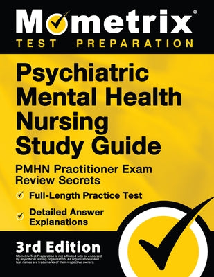 Psychiatric Mental Health Nursing Study Guide - PMHN Practitioner Exam Review Secrets, Full-Length Practice Test, Detailed Answer Explanations: [3rd E by Bowling, Matthew
