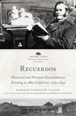 Recuerdos: Historical and Personal Remembrances Relating to Alta California, 1769-1849 (2 Volume Set) Volume 6 by Vallejo, Mariano Guadalupe