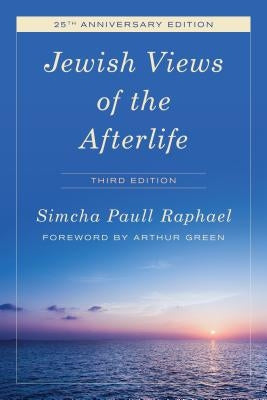 Jewish Views of the Afterlife, Third Edition by Raphael, Simcha Paull