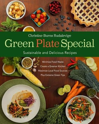 Green Plate Special: Sustainable and Delicious Recipes by Rudalevige, Christine Burns