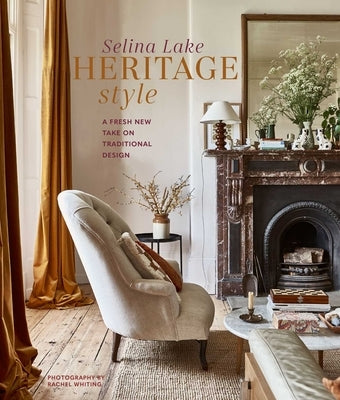 Heritage Style: A Fresh New Take on Traditional Design by Lake, Selina