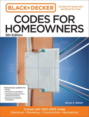 Black and Decker Codes for Homeowners 5th Edition: Current with 2021-2023 Codes - Electrical - Plumbing - Construction - Mechanical by Barker, Bruce A.