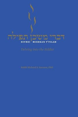 Divrei Mishkan t'Filah: Delving Into the Siddur by Sarason, Richard S.