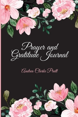 Prayer and Gratitude Journal by Clarke, Andrea Denise