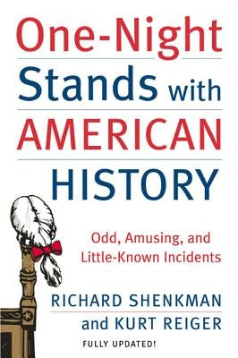 One-Night Stands with American History: Odd, Amusing, and Little-Known Incidents by Shenkman, Richard