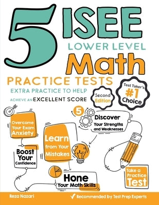 5 ISEE Lower Level Math Practice Tests: Extra Practice to Help Achieve an Excellent Score by Nazari, Reza