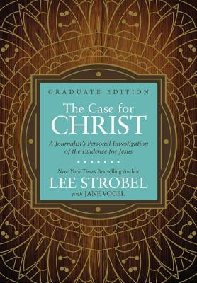 The Case for Christ Graduate Edition: A Journalist's Personal Investigation of the Evidence for Jesus by Strobel, Lee