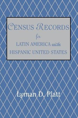 Census Records for Latin America and the Hispanic United States by Platt, Lyman D.