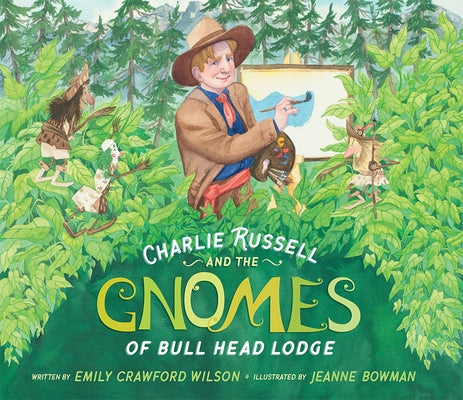 Charlie Russell and the Gnomes: Of Bull Head Lodge by Wilson, Emily Crawford