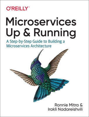 Microservices: Up and Running: A Step-By-Step Guide to Building a Microservices Architecture by Mitra, Ronnie