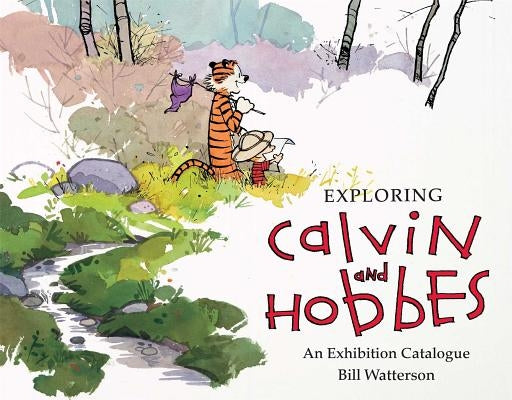 Exploring Calvin and Hobbes: An Exhibition Catalogue by Watterson, Bill