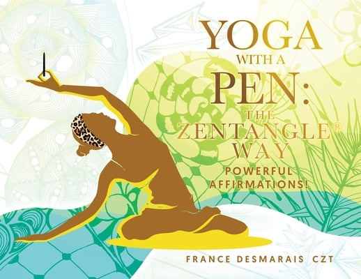 Yoga With a Pen: Powerful Affirmations! by Czt, France Desmarais