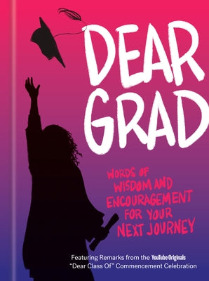 Dear Grad: Words of Wisdom and Encouragement for Your Next Journey by Potter Gift