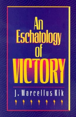 Eschatology of Victory by Kik, J. Marcellus