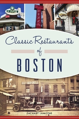 Classic Restaurants of Boston by Lamothe, Zachary