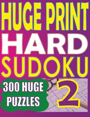 Huge Print Hard Sudoku 2: 300 Large Print Hard Sudoku Puzzles with 2 puzzles per page in a big 8.5 x 11 inch book by Huur, Cute