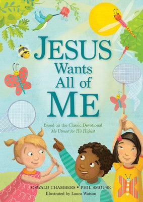 Jesus Wants All of Me: Based on the Classic Devotional My Utmost for His Highest by Smouse, Phil A.