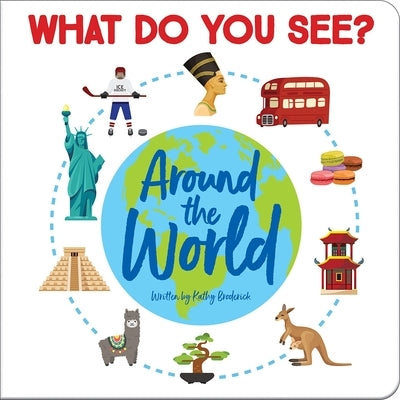 What Do You See? Around the World: What Do You See? by Broderick, Kathy