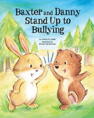 Baxter and Danny Stand Up to Bullying by Foley, James M.