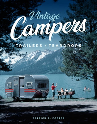 Vintage Campers, Trailers & Teardrops by Foster, Patrick R.