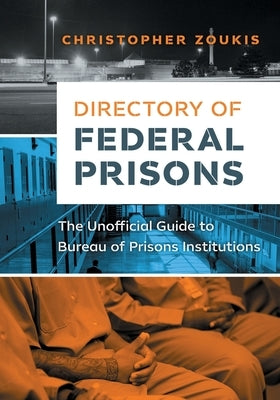 Directory of Federal Prisons: The Unofficial Guide to Bureau of Prisons Institutions by Zoukis, Christopher