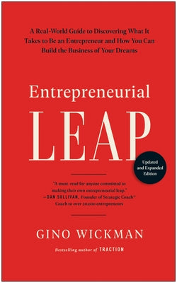 Entrepreneurial Leap, Updated and Expanded Edition: A Real-World Guide to Discovering What It Takes to Be an Entrepreneur and How You Can Build the Bu by Wickman, Gino