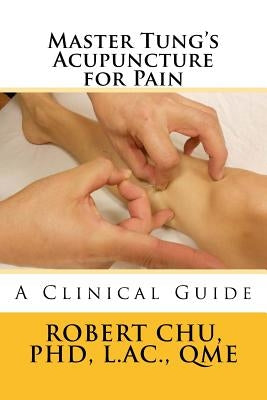 Master Tung's Acupuncture for Pain: A Clinical Guide by Chu Phd, L. Robert