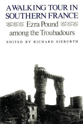 A Walking Tour In Southern France: Ezra Pound Among the Troubadours by Pound, Ezra