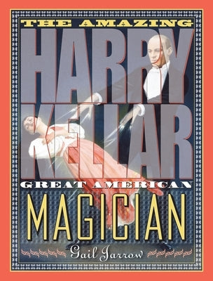 The Amazing Harry Kellar: Great American Magician by Jarrow, Gail