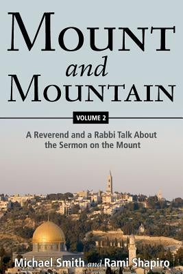 Mount and Mountain: A Reverend and a Rabbi Talk about the Sermon on the Mount by Smith, Michael