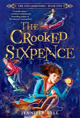 The Uncommoners #1: The Crooked Sixpence by Bell, Jennifer