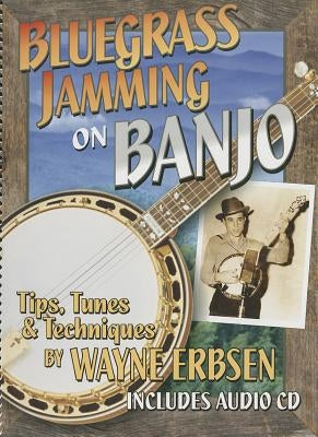 Bluegrass Jamming on Banjo: Tips, Tunes, & Techniques [With CD (Audio)] by Erbsen, Wayne
