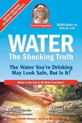 Water: The Shocking Truth by Bragg, Paul