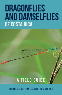 Dragonflies and Damselflies of Costa Rica: A Field Guide by Paulson, Dennis R.