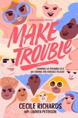 Make Trouble: Standing Up, Speaking Out, and Finding the Courage to Lead by Richards, Cecile