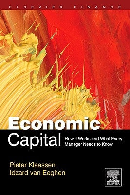 Economic Capital: How It Works, and What Every Manager Needs to Know by Klaassen, Pieter